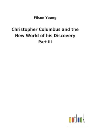 Image du vendeur pour Christopher Columbus and the New World of his Discovery mis en vente par BuchWeltWeit Ludwig Meier e.K.