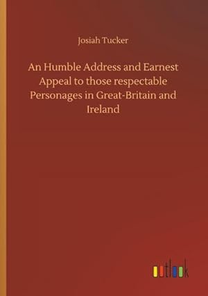 Seller image for An Humble Address and Earnest Appeal to those respectable Personages in Great-Britain and Ireland for sale by BuchWeltWeit Ludwig Meier e.K.