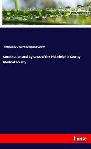 Image du vendeur pour Constitution and By-Laws of the Philadelphia County Medical Society mis en vente par BuchWeltWeit Ludwig Meier e.K.