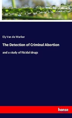 Image du vendeur pour The Detection of Criminal Abortion mis en vente par BuchWeltWeit Ludwig Meier e.K.