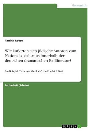 Imagen del vendedor de Wie uerten sich jdische Autoren zum Nationalsozialismus innerhalb der deutschen dramatischen Exilliteratur? a la venta por BuchWeltWeit Ludwig Meier e.K.