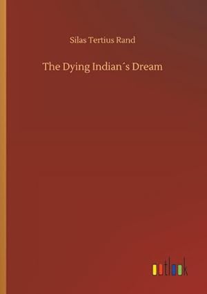 Image du vendeur pour The Dying Indian s Dream mis en vente par BuchWeltWeit Ludwig Meier e.K.