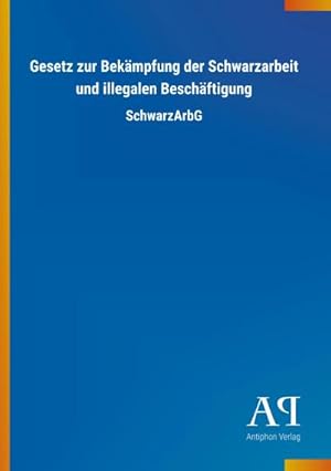 Image du vendeur pour Gesetz zur Bekmpfung der Schwarzarbeit und illegalen Beschftigung mis en vente par BuchWeltWeit Ludwig Meier e.K.