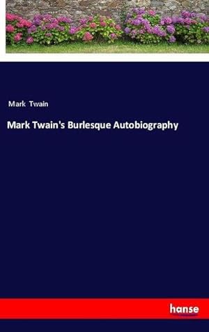 Immagine del venditore per Mark Twain's Burlesque Autobiography venduto da BuchWeltWeit Ludwig Meier e.K.