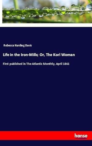 Seller image for Life in the Iron-Mills; Or, The Korl Woman for sale by BuchWeltWeit Ludwig Meier e.K.