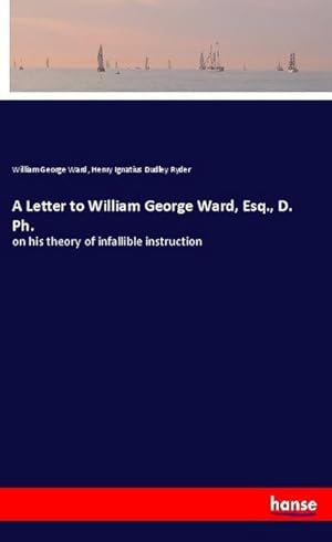 Seller image for A Letter to William George Ward, Esq., D. Ph. for sale by BuchWeltWeit Ludwig Meier e.K.