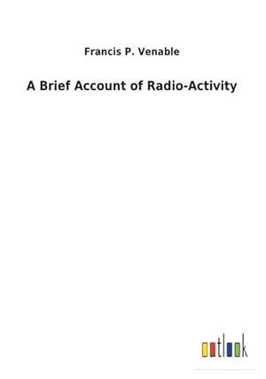 Image du vendeur pour A Brief Account of Radio-Activity mis en vente par BuchWeltWeit Ludwig Meier e.K.