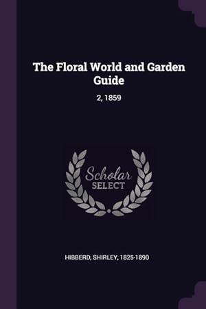 Bild des Verkufers fr The Floral World and Garden Guide: 2, 1859 zum Verkauf von moluna