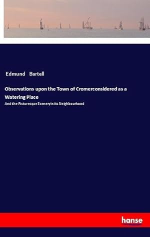 Bild des Verkufers fr Observations upon the Town of Cromerconsidered as a Watering Place zum Verkauf von BuchWeltWeit Ludwig Meier e.K.