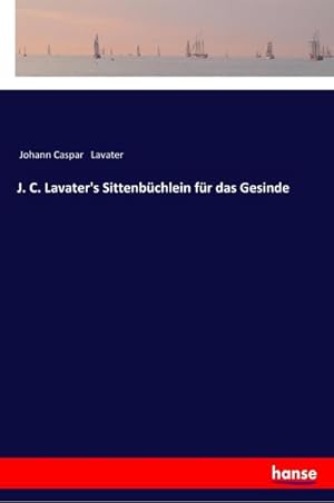 Seller image for J. C. Lavater's Sittenbchlein fr das Gesinde for sale by BuchWeltWeit Ludwig Meier e.K.