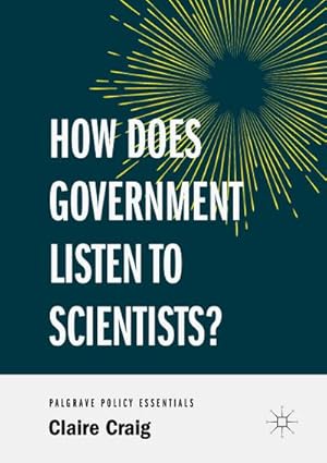 Imagen del vendedor de How Does Government Listen to Scientists? a la venta por BuchWeltWeit Ludwig Meier e.K.