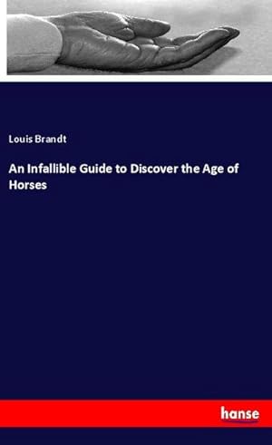 Image du vendeur pour An Infallible Guide to Discover the Age of Horses mis en vente par BuchWeltWeit Ludwig Meier e.K.