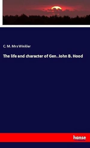 Seller image for The life and character of Gen. John B. Hood for sale by BuchWeltWeit Ludwig Meier e.K.