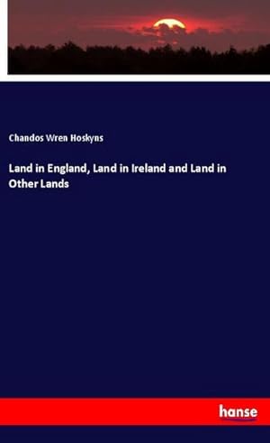 Image du vendeur pour Land in England, Land in Ireland and Land in Other Lands mis en vente par BuchWeltWeit Ludwig Meier e.K.