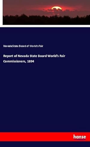 Seller image for Report of Nevada State Board World's Fair Commissioners, 1894 for sale by BuchWeltWeit Ludwig Meier e.K.