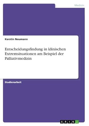Imagen del vendedor de Entscheidungsfindung in klinischen Extremsituationen am Beispiel der Palliativmedizin a la venta por BuchWeltWeit Ludwig Meier e.K.