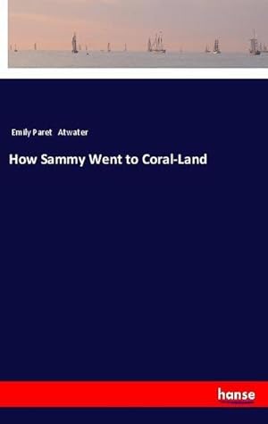 Bild des Verkufers fr How Sammy Went to Coral-Land zum Verkauf von BuchWeltWeit Ludwig Meier e.K.