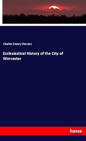 Imagen del vendedor de Ecclesiastical History of the City of Worcester a la venta por BuchWeltWeit Ludwig Meier e.K.