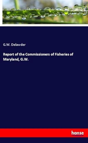 Seller image for Report of the Commissioners of Fisheries of Maryland, G.W. for sale by BuchWeltWeit Ludwig Meier e.K.