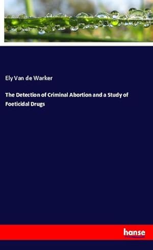 Immagine del venditore per The Detection of Criminal Abortion and a Study of Foeticidal Drugs venduto da BuchWeltWeit Ludwig Meier e.K.