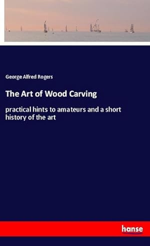 Seller image for The Art of Wood Carving for sale by BuchWeltWeit Ludwig Meier e.K.