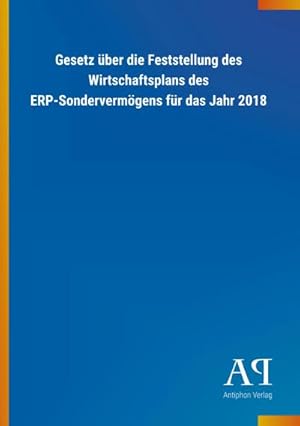 Image du vendeur pour Gesetz ber die Feststellung des Wirtschaftsplans des ERP-Sondervermgens fr das Jahr 2018 mis en vente par BuchWeltWeit Ludwig Meier e.K.