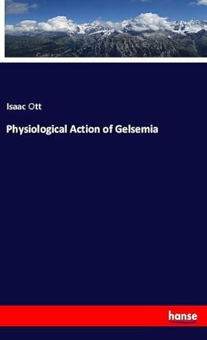 Seller image for Physiological Action of Gelsemia for sale by BuchWeltWeit Ludwig Meier e.K.