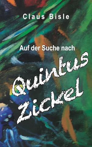Seller image for Auf der Suche nach Quintus Zickel for sale by BuchWeltWeit Ludwig Meier e.K.