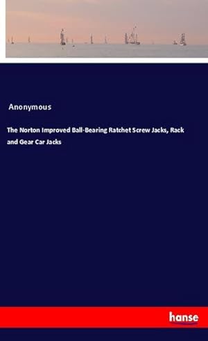 Seller image for The Norton Improved Ball-Bearing Ratchet Screw Jacks, Rack and Gear Car Jacks for sale by BuchWeltWeit Ludwig Meier e.K.