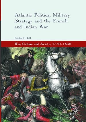 Bild des Verkufers fr Atlantic Politics, Military Strategy and the French and Indian War zum Verkauf von BuchWeltWeit Ludwig Meier e.K.