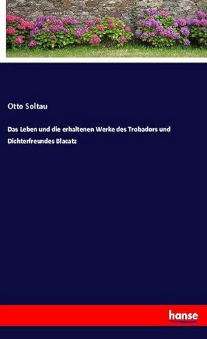 Seller image for Das Leben und die erhaltenen Werke des Trobadors und Dichterfreundes Blacatz for sale by BuchWeltWeit Ludwig Meier e.K.