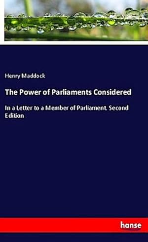 Imagen del vendedor de The Power of Parliaments Considered a la venta por BuchWeltWeit Ludwig Meier e.K.