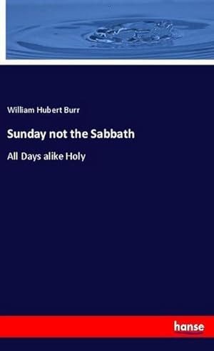 Bild des Verkufers fr Sunday not the Sabbath zum Verkauf von BuchWeltWeit Ludwig Meier e.K.