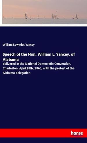 Bild des Verkufers fr Speech of the Hon. William L. Yancey, of Alabama zum Verkauf von BuchWeltWeit Ludwig Meier e.K.