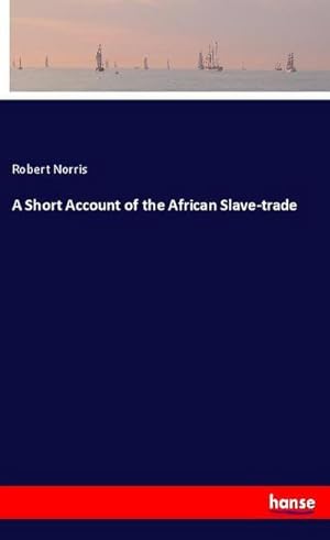 Bild des Verkufers fr A Short Account of the African Slave-trade zum Verkauf von BuchWeltWeit Ludwig Meier e.K.
