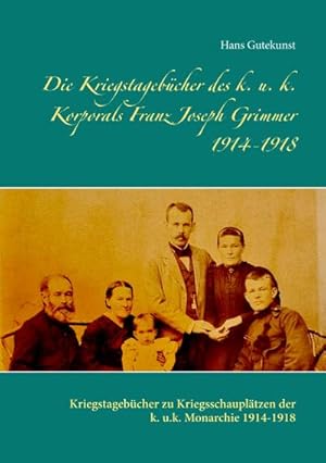 Bild des Verkufers fr Die Kriegstagebcher des k. u. k. Korporals Franz Joseph Grimmer 1914-1918 zum Verkauf von BuchWeltWeit Ludwig Meier e.K.