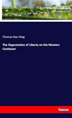 Imagen del vendedor de The Organization of Liberty on the Western Continent a la venta por BuchWeltWeit Ludwig Meier e.K.