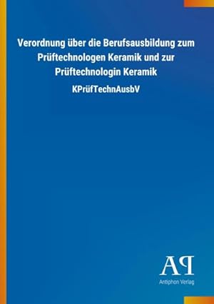 Seller image for Verordnung ber die Berufsausbildung zum Prftechnologen Keramik und zur Prftechnologin Keramik for sale by BuchWeltWeit Ludwig Meier e.K.
