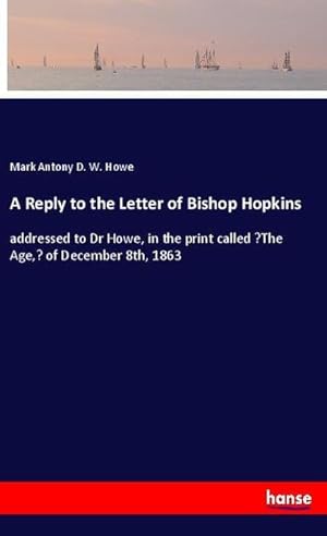Bild des Verkufers fr A Reply to the Letter of Bishop Hopkins zum Verkauf von BuchWeltWeit Ludwig Meier e.K.