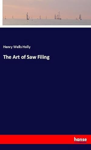 Seller image for The Art of Saw Filing for sale by BuchWeltWeit Ludwig Meier e.K.