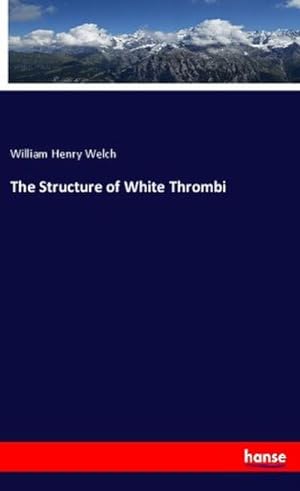 Image du vendeur pour The Structure of White Thrombi mis en vente par BuchWeltWeit Ludwig Meier e.K.
