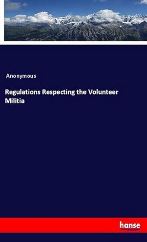 Seller image for Regulations Respecting the Volunteer Militia for sale by BuchWeltWeit Ludwig Meier e.K.