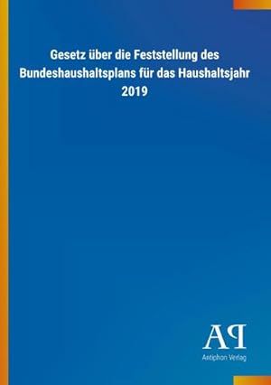 Seller image for Gesetz über die Feststellung des Bundeshaushaltsplans für das Haushaltsjahr 2019 for sale by BuchWeltWeit Ludwig Meier e.K.