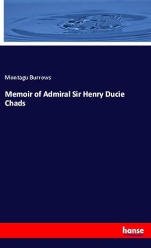 Imagen del vendedor de Memoir of Admiral Sir Henry Ducie Chads a la venta por BuchWeltWeit Ludwig Meier e.K.