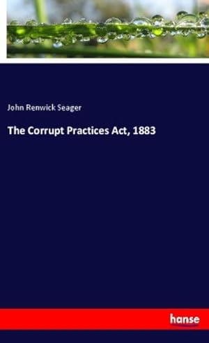 Seller image for The Corrupt Practices Act, 1883 for sale by BuchWeltWeit Ludwig Meier e.K.