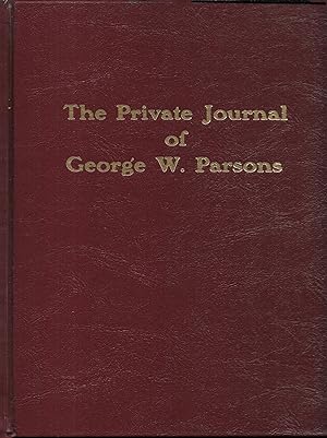 THE PRIVATE JOURNAL OF GEORGE W. PARSONS Adventure in the American West, Tombstone in Its Trouble...