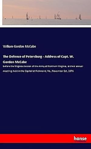 Bild des Verkufers fr The Defence of Petersburg - Address of Capt. W. Gordon McCabe zum Verkauf von BuchWeltWeit Ludwig Meier e.K.