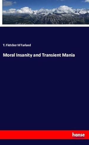 Seller image for Moral Insanity and Transient Mania for sale by BuchWeltWeit Ludwig Meier e.K.