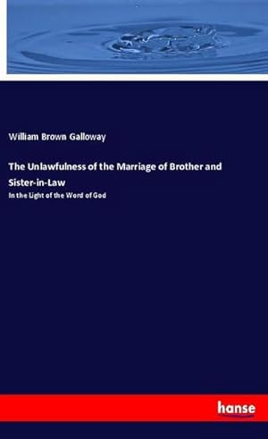 Seller image for The Unlawfulness of the Marriage of Brother and Sister-in-Law for sale by BuchWeltWeit Ludwig Meier e.K.