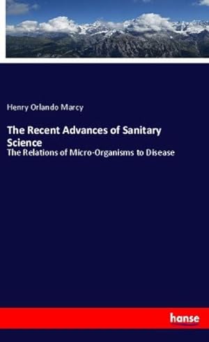 Image du vendeur pour The Recent Advances of Sanitary Science mis en vente par BuchWeltWeit Ludwig Meier e.K.